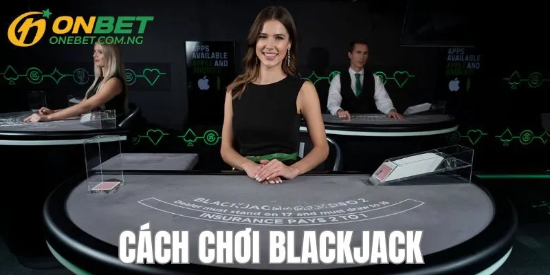 Cách chơi Blackjack