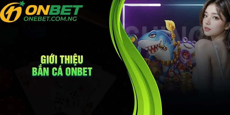 bắn cá trực tuyến Onebet