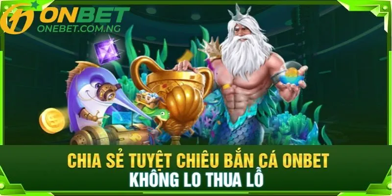 Bắn cá ăn tiền thật Onebet